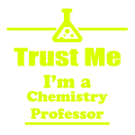 Trust me I'm a Chemistry Professor